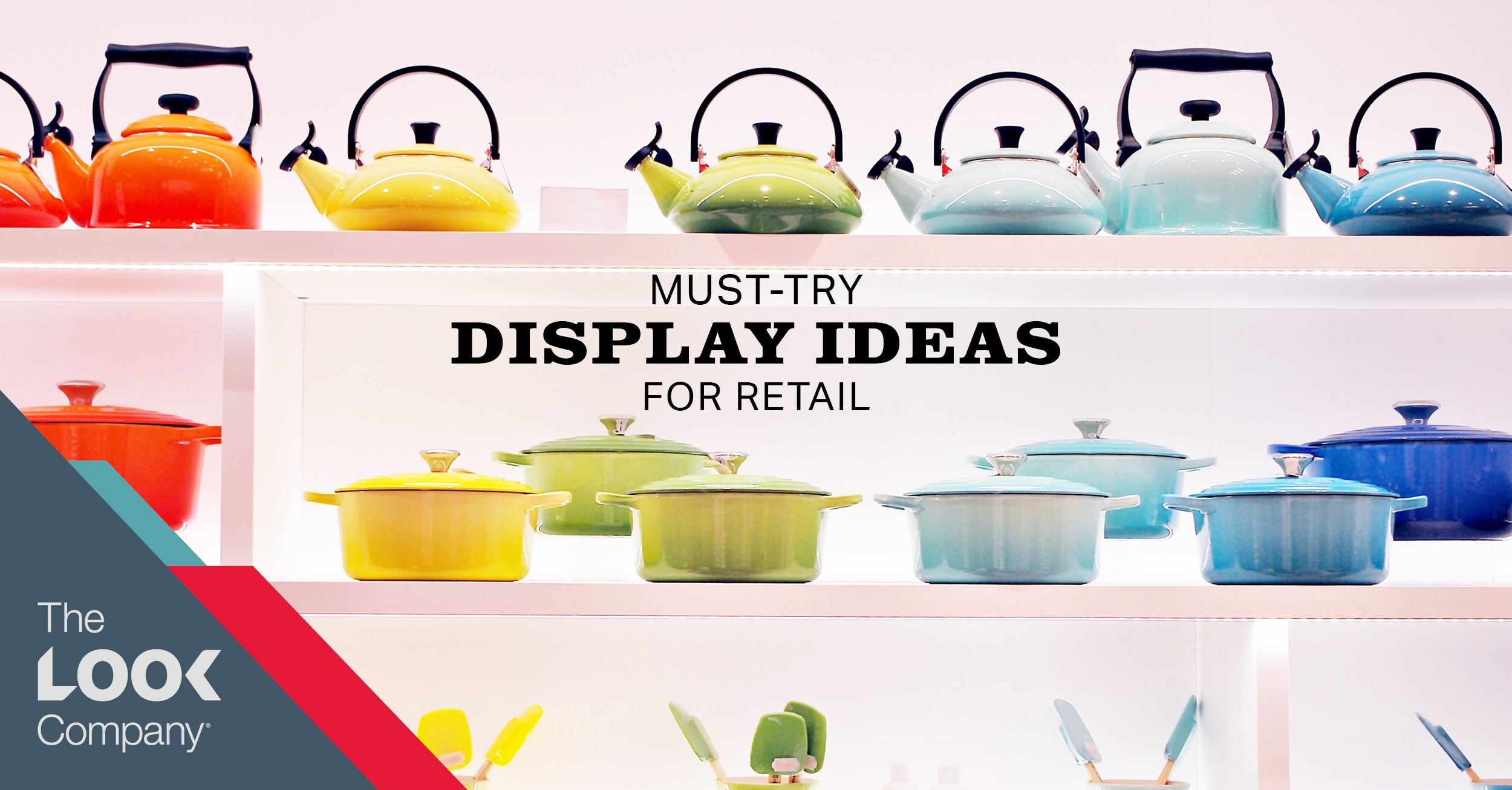 A retail display features colorful tea kettles and cooking pots on white shelves, with the text ""MUST-TRY DISPLAY IDEAS FOR RETAIL.""